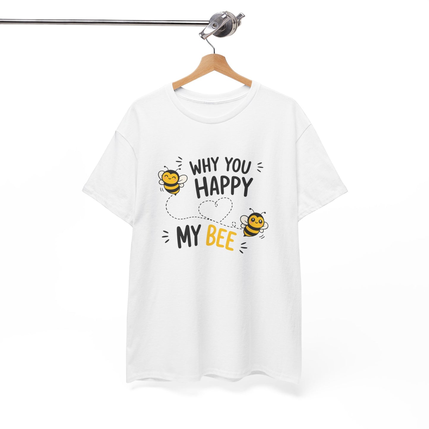 T-Shirt Why You Happy My Bee – Tee Shirt Amour Humour Jeu de Mots Abeille Cadeau Couple Idée Cadeau Romantique