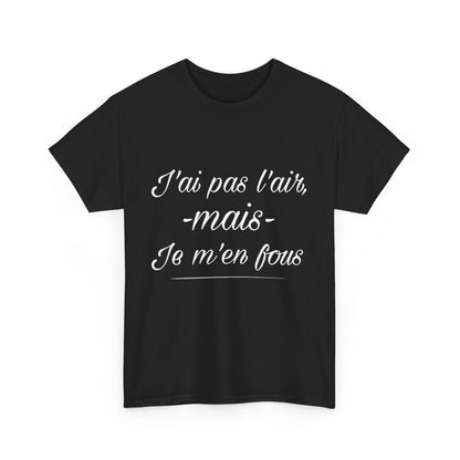 Tee shirt Noir Unisex J'ai pas l'air mais je m'en fou idée cadeau humour drôle amusant Homme/Femme