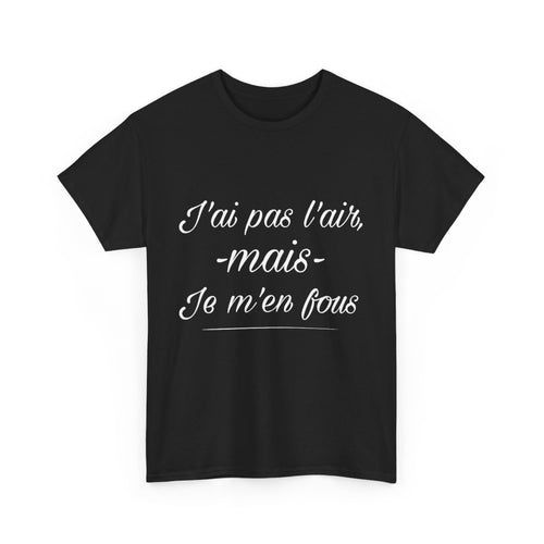 Tee shirt Noir Unisex J'ai pas l'air mais je m'en fou idée cadeau humour drôle amusant Homme/Femme