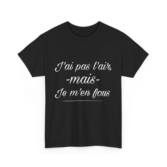 Tee shirt Noir Unisex J'ai pas l'air mais je m'en fou idée cadeau humour drôle amusant Homme/Femme