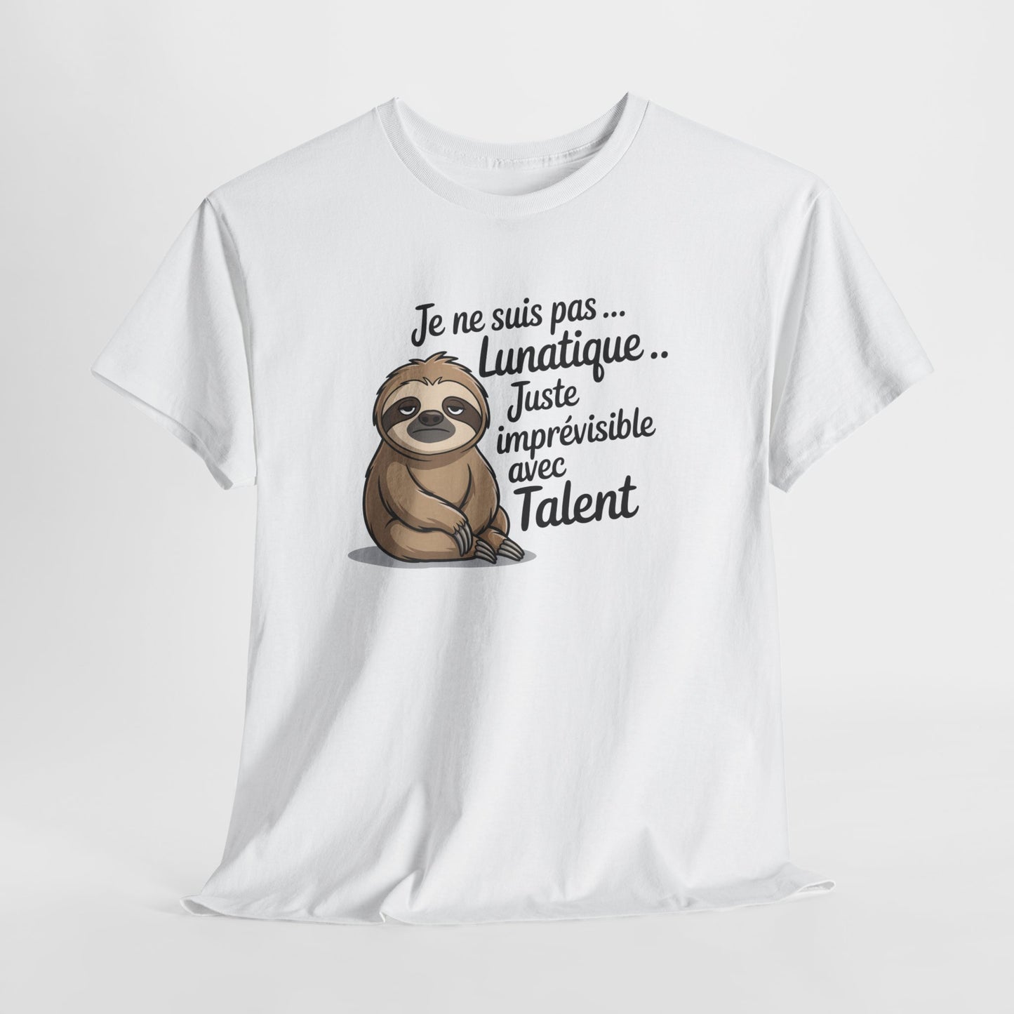 Tee Shirt Je Ne Suis Pas Lunatique Juste Imprévisible Avec Talent – Paresseux Drôle – T-shirt Humour