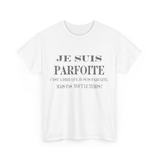 Tee shirt Femme Je suis Parfoite idée cadeau humour drôle amusant