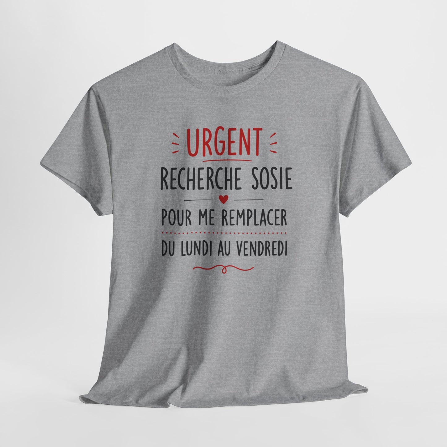 Tee-Shirt Urgent Recherche Sosie Pour Me Remplacer Du Lundi Au Vendredi – Cadeau Humour Travail Collègue Bureau Homme Femme Adulte