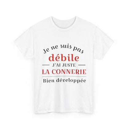 Tee shirt Unisex Je ne suis pas débile connerie, idée cadeau humour drôle Homme/Femme