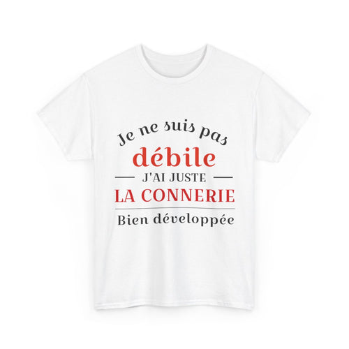Tee shirt Unisex Je ne suis pas débile connerie, idée cadeau humour drôle Homme/Femme