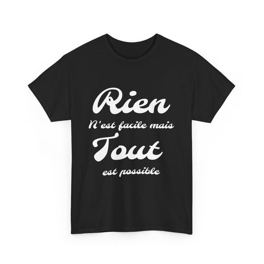 Tee shirt Unisex Rien n'est facile mais tout est possible idée cadeau Homme/Femme