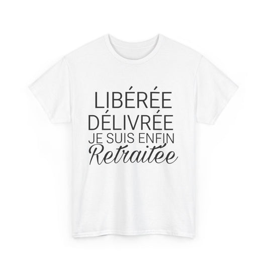 Tee shirt Femme libérée délivrée Retraitée Idée cadeau humour drôle amusant