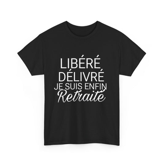 Tee shirt  Noir Homme Libéré Délivré Retraité idée cadeau humour drôle amusant retraite