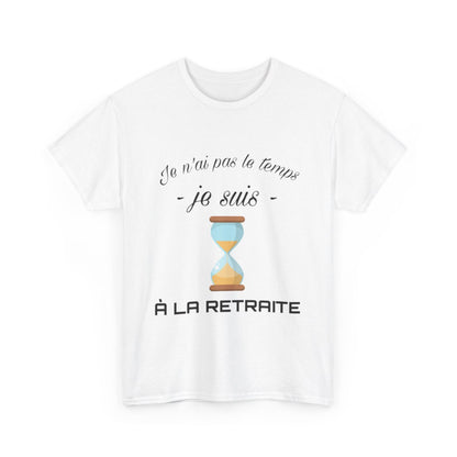 Tee shirt Unisex Je n'ai pas le temps je suis à la retraite idée cadeau humour drôle amusant Homme/Femme