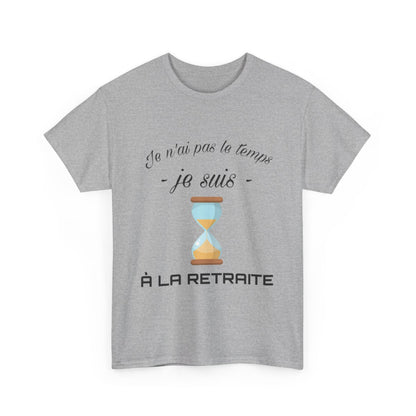 Tee shirt Unisex Je n'ai pas le temps je suis à la retraite idée cadeau humour drôle amusant Homme/Femme