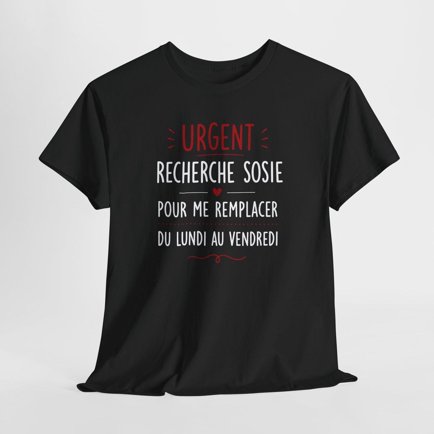 Tee-Shirt Urgent Recherche Sosie Pour Me Remplacer Du Lundi Au Vendredi – Cadeau Humour Travail Collègue Bureau Homme Femme Adulte