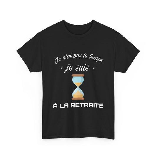 Tee shirt Noir Unisex Je n'ai pas le temps je suis à la retraite idée cadeau humour drôle amusant Homme/Femme