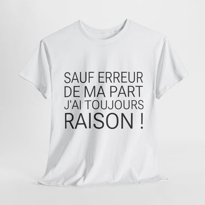 Tee shirt Unisex Sauf Erreur de ma part j'ai toujours raison, idée cadeau humour drôle Homme/Femme