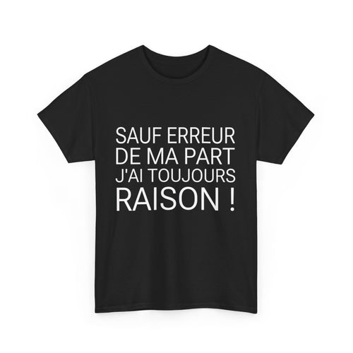 Tee shirt Unisex Noir J'ai toujours raison idée cadeau humour drôle amusant Homme/Femme