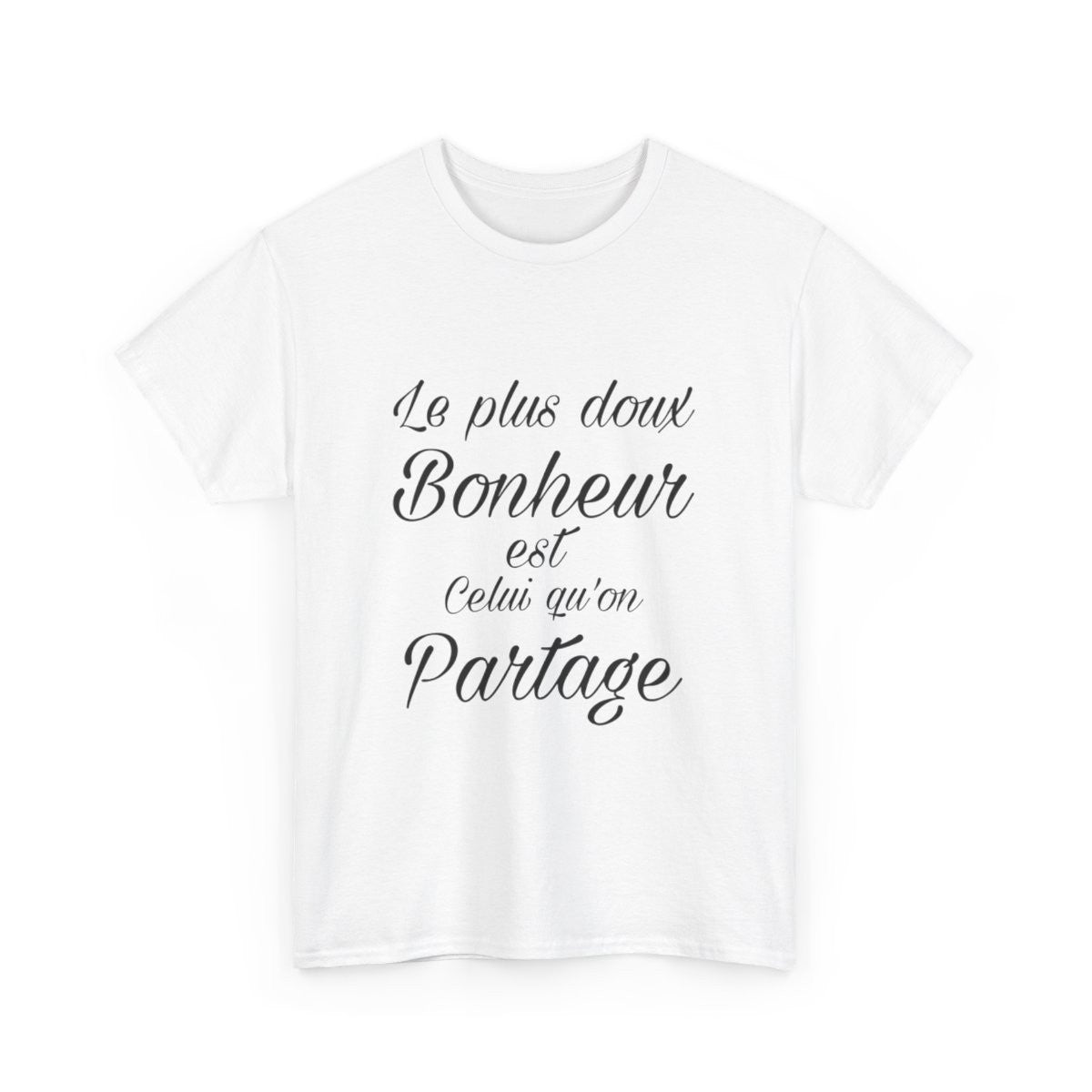 Tee shirt Unisex Le plus doux Bonheur est celui qu'on partage idée cadeau Citation