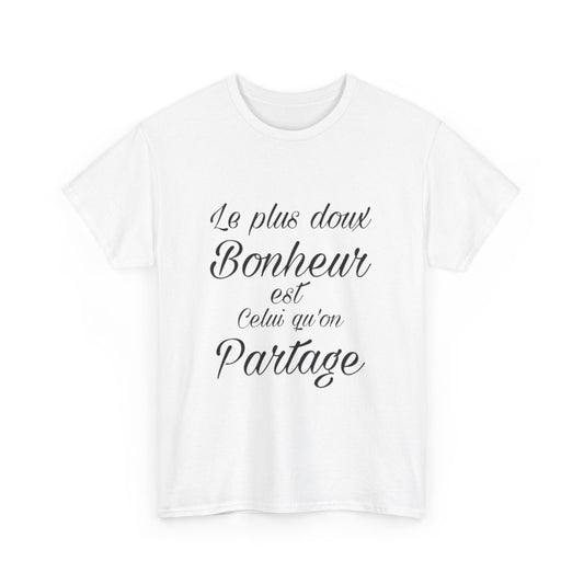 Tee shirt Unisex Le plus doux Bonheur est celui qu'on partage idée cadeau Citation