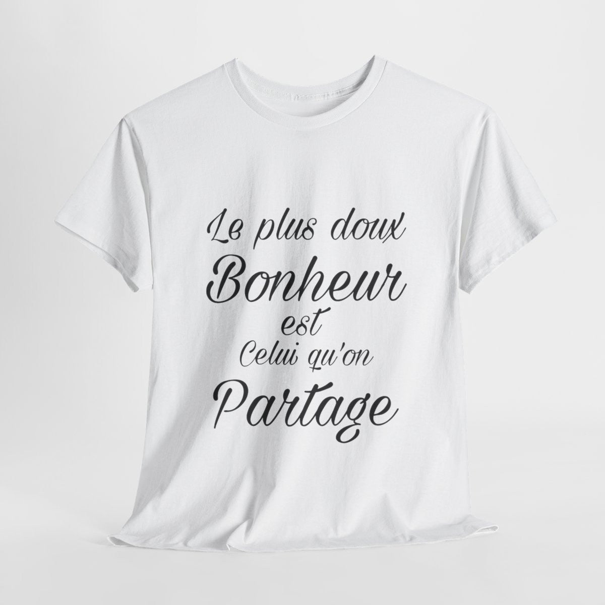 Tee shirt Unisex Le plus doux Bonheur est celui qu'on partage idée cadeau Citation