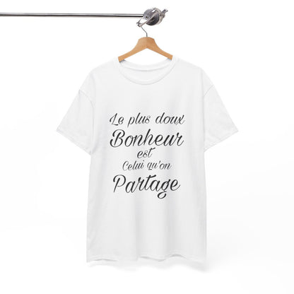 Tee shirt Unisex Le plus doux Bonheur est celui qu'on partage idée cadeau Citation