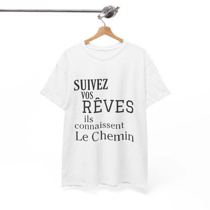 Tee shirt Unisex Suivez vos rêves ils connaissent le chemin idée cadeau citation/phrase