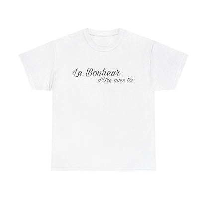 Tee shirt Unisex Le Bonheur d'être avec toi idée cadeau citation