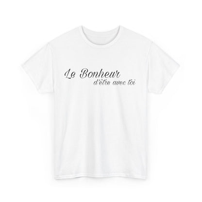Tee shirt Unisex Le Bonheur d'être avec toi idée cadeau citation