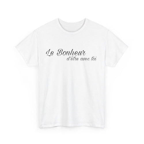 Tee shirt Unisex Le Bonheur d'être avec toi idée cadeau citation