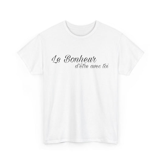 Tee shirt Unisex Le Bonheur d'être avec toi idée cadeau citation