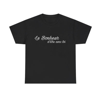 Tee shirt Noir  Unisex Le Bonheur d'être avec toi idée cadeau citation
