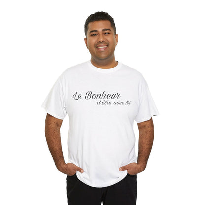 Tee shirt Unisex Le Bonheur d'être avec toi idée cadeau citation