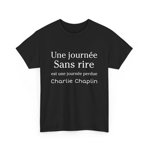 Tee shirt Noir unisex Une journée sans rire est une journée perdue Charlie Chaplin idée cadeau citation Homme/Femme
