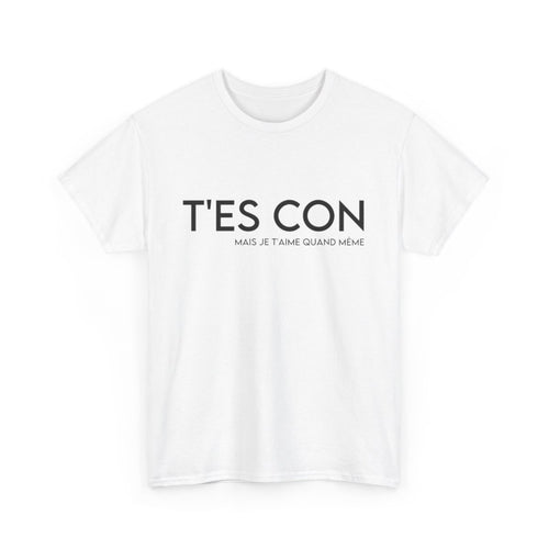Tee shirt Homme T'es con mais je t'aime quand même idée cadeau humour amour drôle
