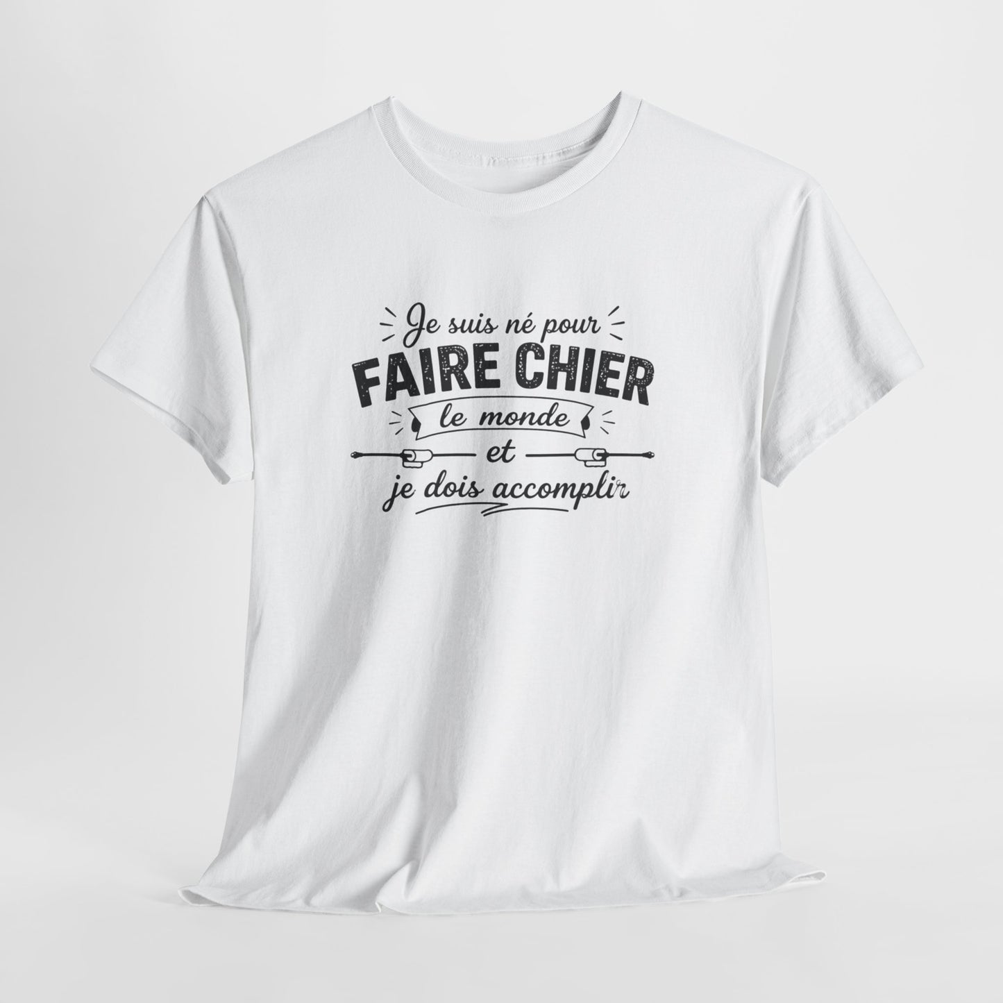 T-Shirt Humour Homme Femme – Je Suis Né Pour Faire Chier Le Monde – Tee Shirt Drôle Citation Humour