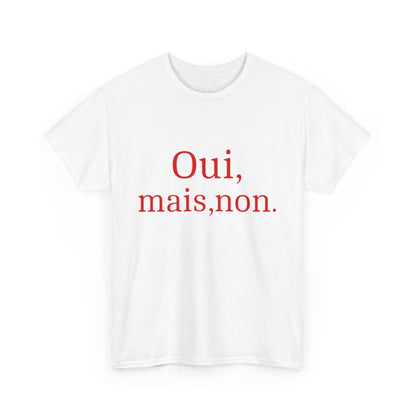 Tee shirt Unisex Oui, mais, non. idée cadeau humour drôle amusant Homme/Femme