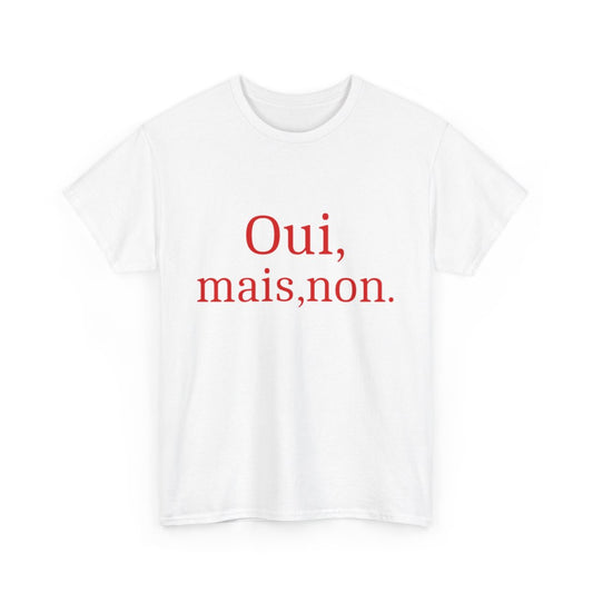 Tee shirt Unisex Oui, mais, non. idée cadeau humour drôle amusant Homme/Femme