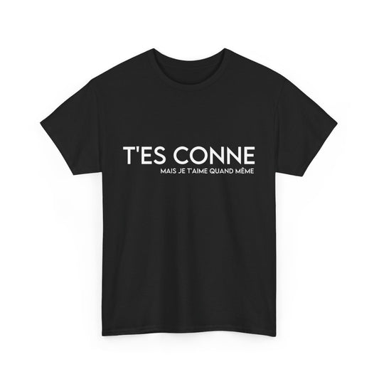 Tee shirt Noir Femme t'es conne mais je t'aime quand même idée cadeau humour drôle amour