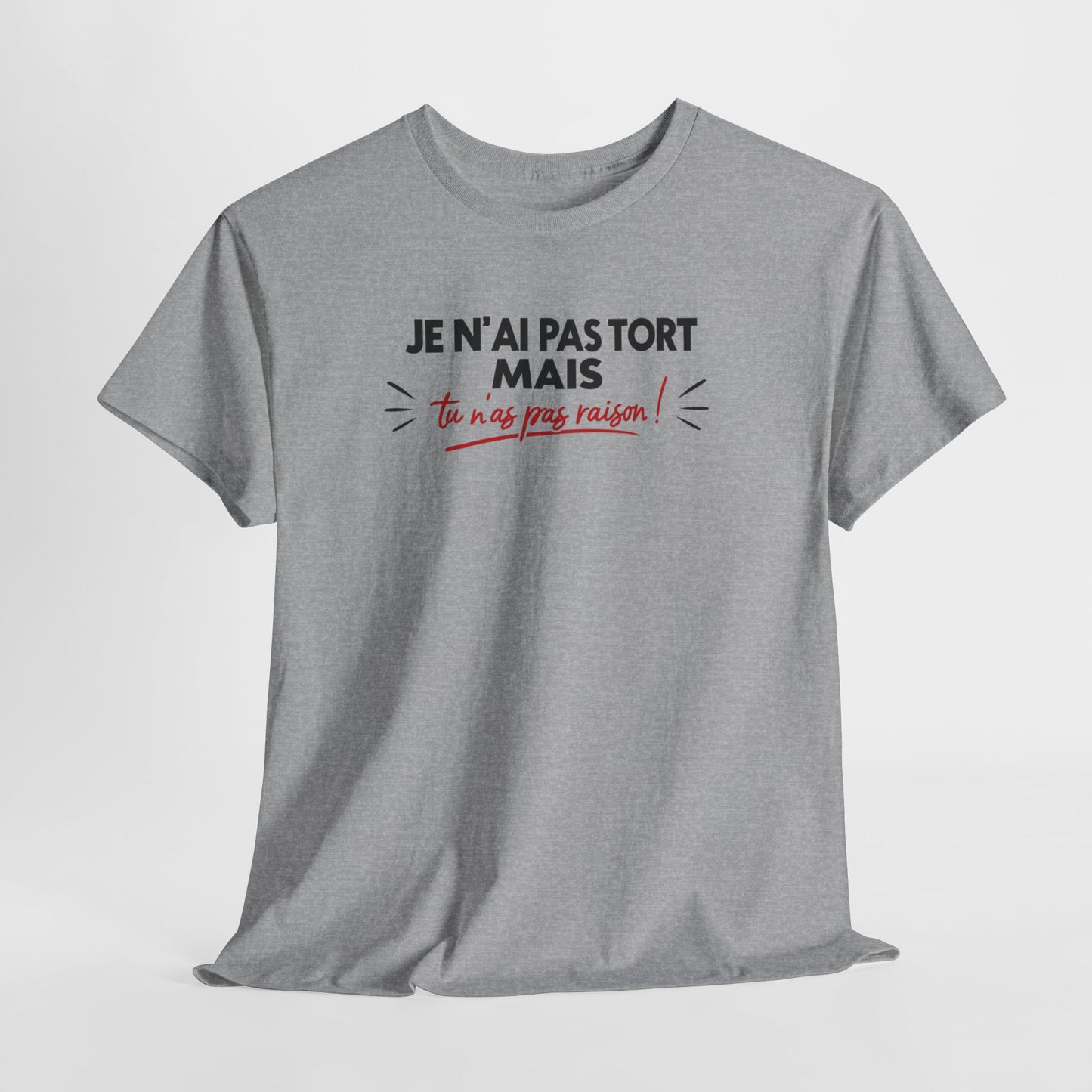 T-Shirt Humour Je N’ai Pas Tort – Tee Shirt Blague Drôle Réplique Sarcastique Cadeau Humour Homme Femme