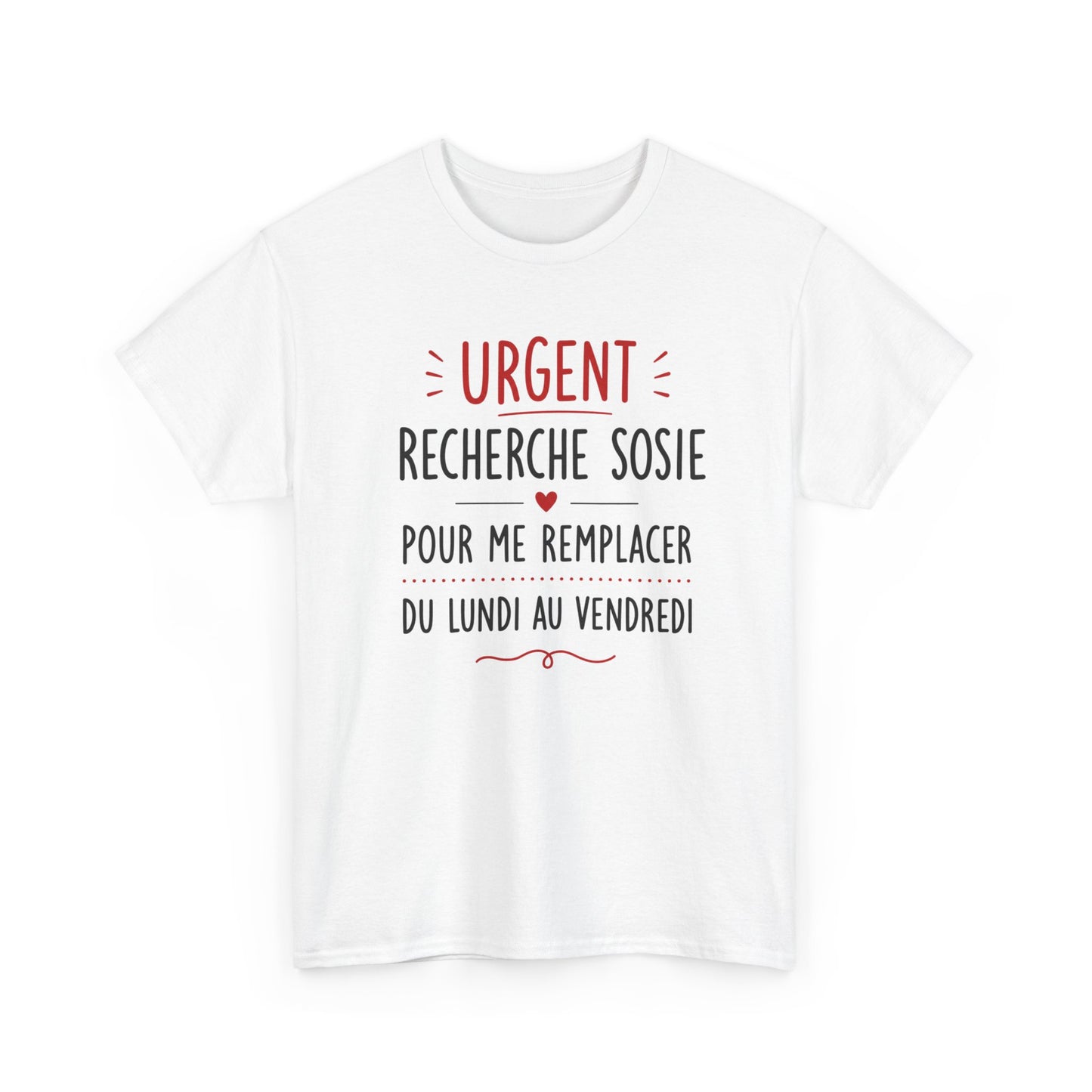 Tee-Shirt Urgent Recherche Sosie Pour Me Remplacer Du Lundi Au Vendredi – Cadeau Humour Travail Collègue Bureau Homme Femme Adulte