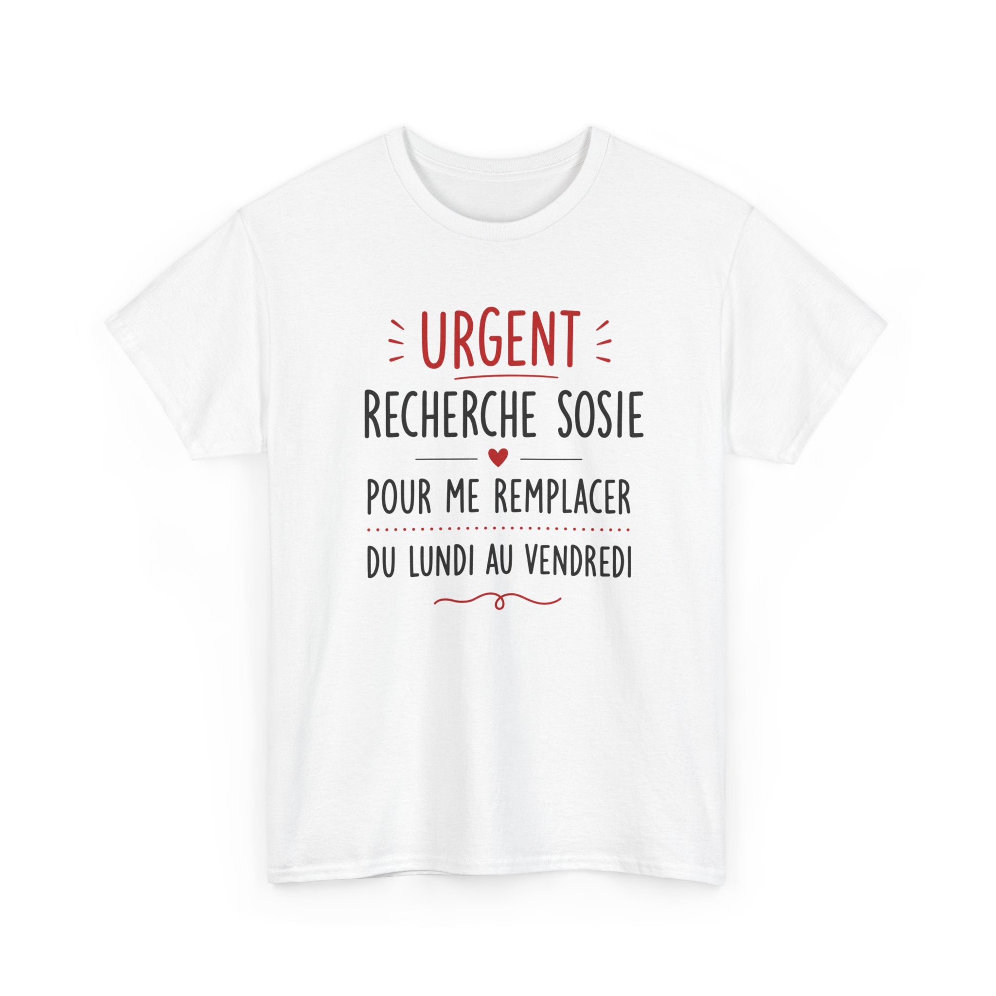 Tee-Shirt Urgent Recherche Sosie Pour Me Remplacer Du Lundi Au Vendredi – Cadeau Humour Travail Collègue Bureau Homme Femme Adulte