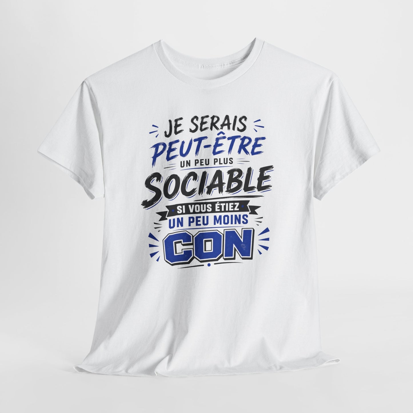 Tee-Shirt Je Serais Peut-Être Un Peu Plus Sociable Si Vous Étiez Un Peu Moins Con – Cadeau Humour Homme Femme