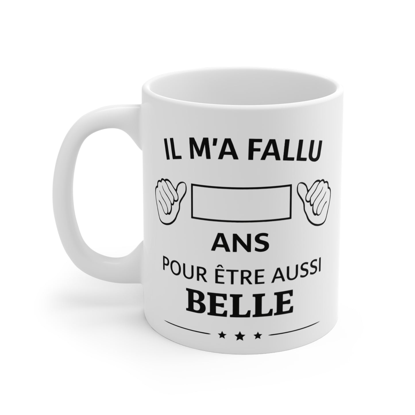 Tasse Personnalisable Femme Âge Humour – Mug “Il m’a fallu X ans pour être aussi belle” – Cadeau Anniversaire Femme