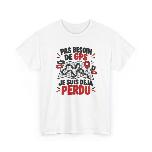 Tee Shirt Pas Besoin de GPS Je Suis Déjà Perdu Homme Femme – T-Shirt Humour Orientation – Cadeau Drôle Original