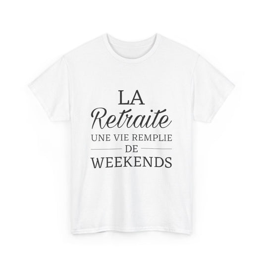 Tee shirt Unisex La retraite une vie remplie de weekends idée cadeau humour drôle Homme/Femme