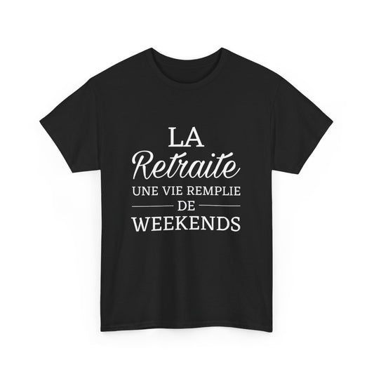 Tee shirt Noir Unisex La retraite une vie remplie de weekends idée cadeau humour drôle Homme/Femme