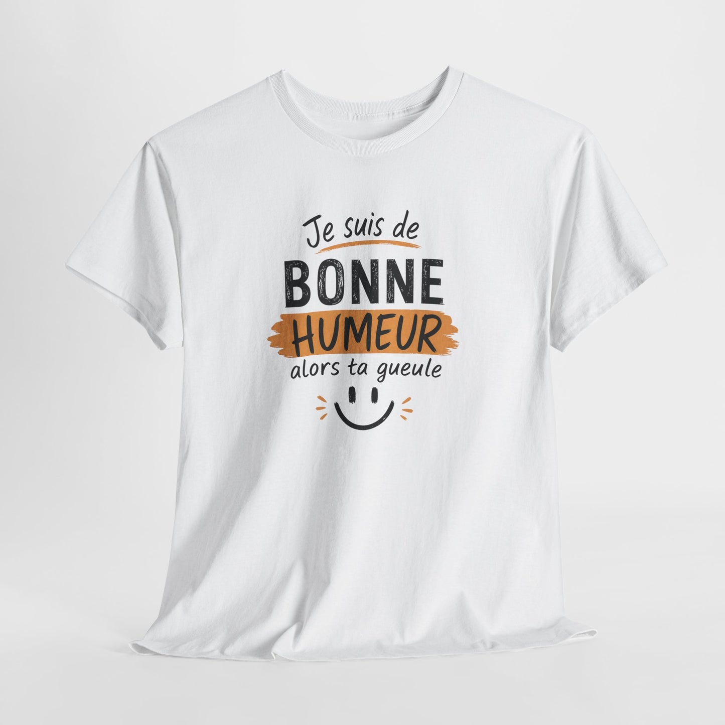 T-Shirt Humour Sarcastique – Je Suis de Bonne Humeur Alors Ta Gueule – Tee Shirt Drôle Adulte Insolent Idée Cadeau