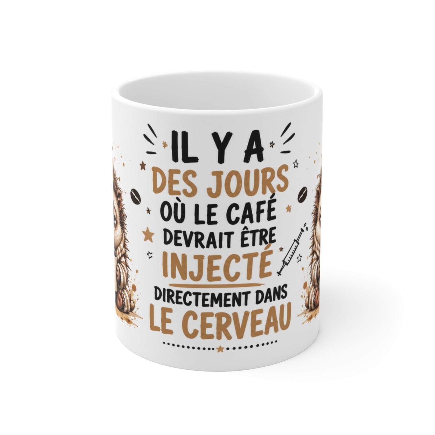 Tasse Il Y A Des Jours Où Le Café Devrait Être Injecté Directement Dans Le Cerveau – Mug Humour Café Hérisson 325ml