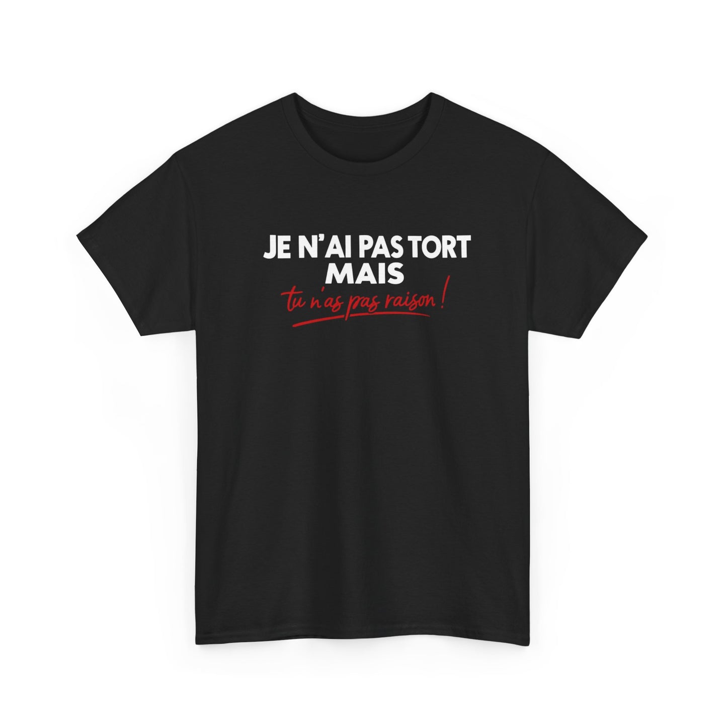 T-Shirt Humour Je N’ai Pas Tort – Tee Shirt Blague Drôle Réplique Sarcastique Cadeau Humour Homme Femme