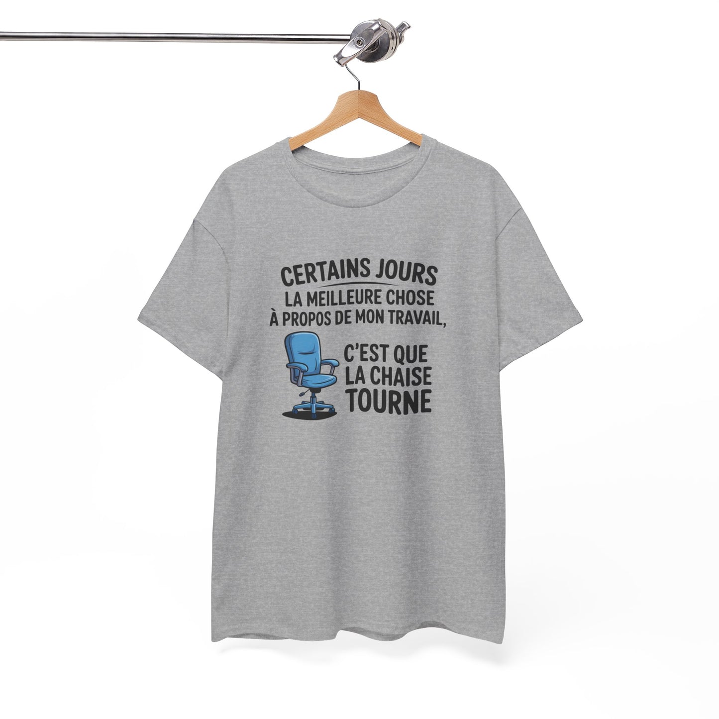 T-shirt Certains jours la meilleure chose à propos de mon travail c’est que la chaise tourne – Humour bureau
