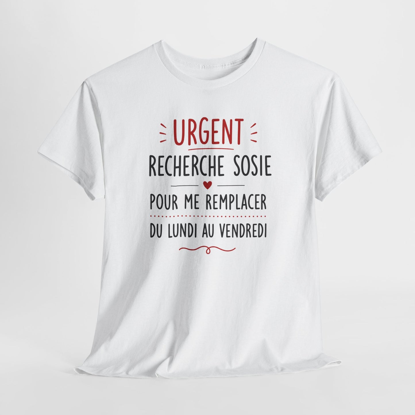 Tee-Shirt Urgent Recherche Sosie Pour Me Remplacer Du Lundi Au Vendredi – Cadeau Humour Travail Collègue Bureau Homme Femme Adulte
