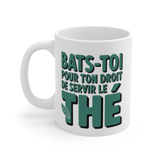 Tasse Céramique 325ml “Bats-Toi Pour Ton Droit de Servir le Thé” – Mug Humour Thé – Cadeau Amoureux du Thé