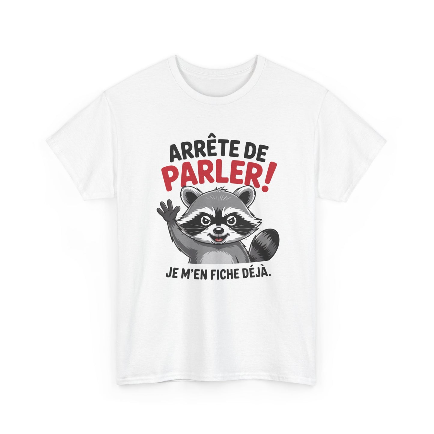 Tee Shirt Humour Arrête de parler je m’en fiche déjà – Raton laveur drôle – Cadeau humour Blanc Gris Noir